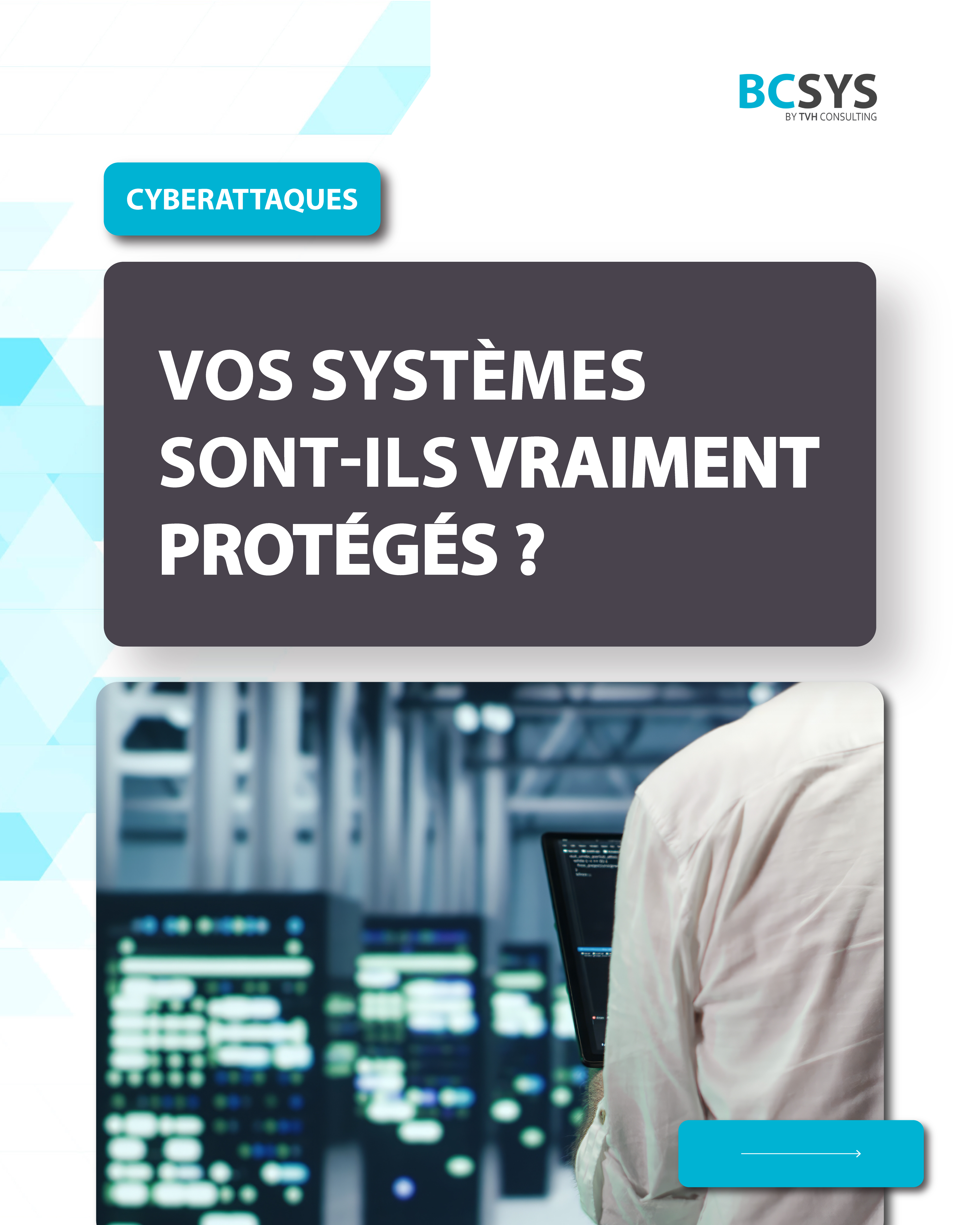 Vos System Cybersécurité : vos systèmes sont-ils vraiment protégés ? - BCSYS